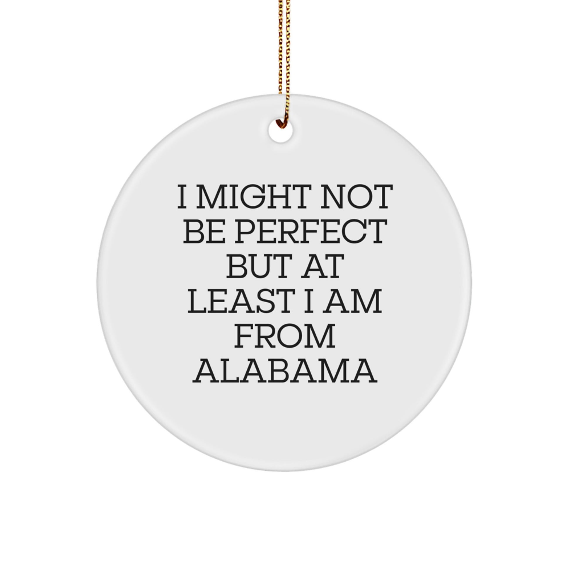Funny Alabama Gifts for Friends - 'I Might Not Be Perfect But At Least I Am From Alabama' Circle Ornament, Christmas Unique Alabama Souvenirs for Men, Women, Family, Coworkers - Image 1