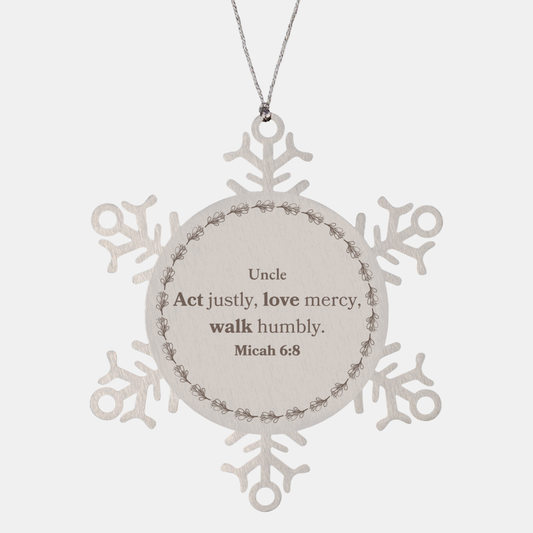 Uncle Snowflake Ornament - Act Justly, Love Mercy, Walk Humbly - Perfect Christmas Gift for Uncle - Inspirational Uncle Holiday Decor