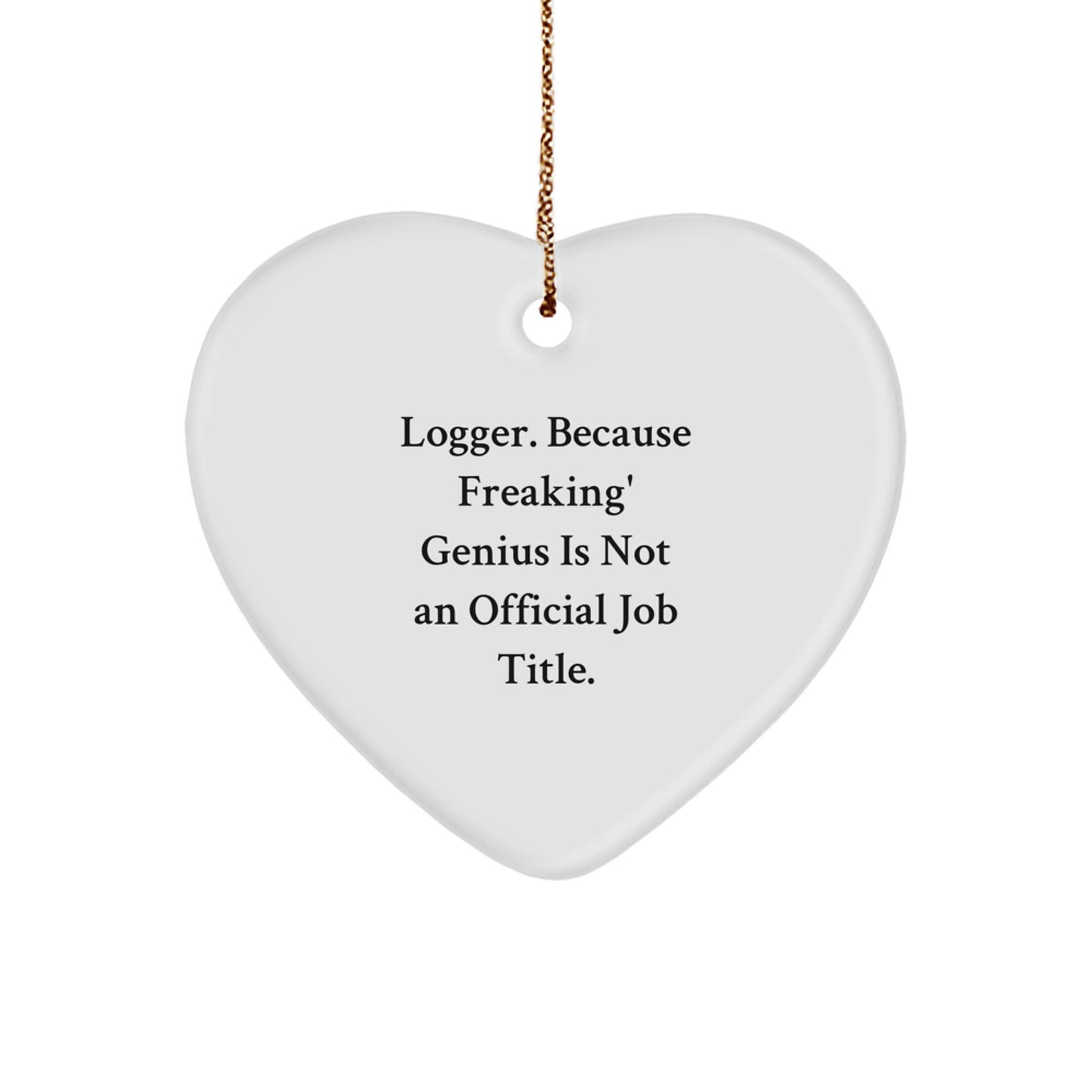 'Logger' Gifts for Men, Funny Heart Ornament with 'Logger. Because Freaking' genius Is Not An Official Job Title.' Quote, Christmas Unique Gifts for Him from Friends - Image 1
