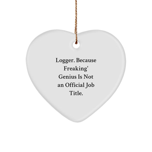 'Logger' Gifts for Men, Funny Heart Ornament with 'Logger. Because Freaking' genius Is Not An Official Job Title.' Quote, Christmas Unique Gifts for Him from Friends - Image 1