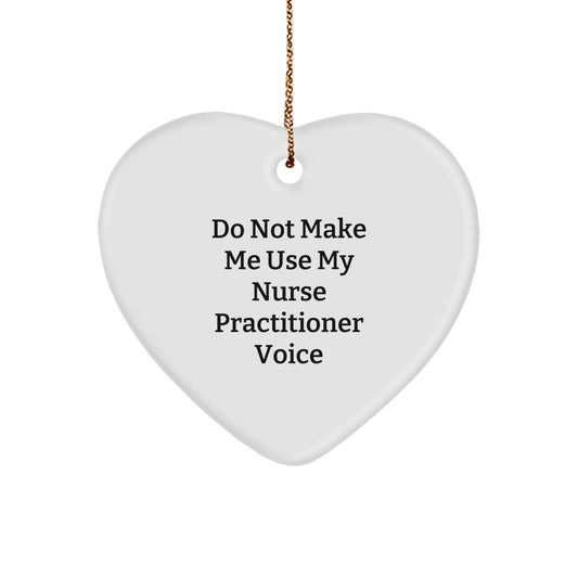 'Do Not Make Me Use My Nurse Practitioner Voice' Funny Heart Ornament, Gifts from Men to Nurse Practitioner, Nurse Practitioner Gifts, Heart Ornament for Christmas, Gifts for Nurse Practitioner - Image 1