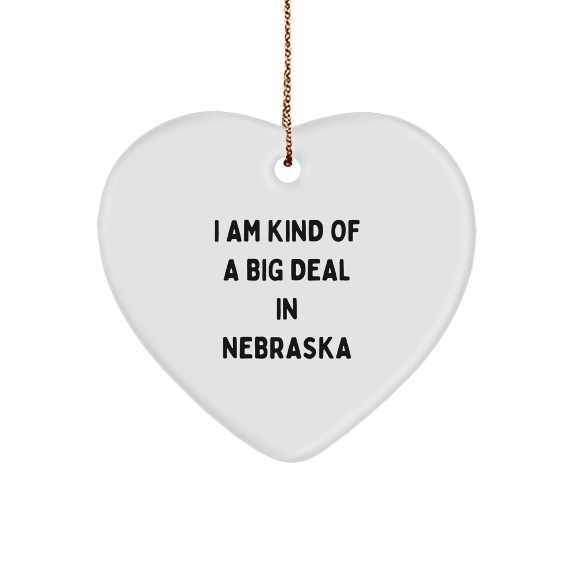 Nebraska Heart Ornament, Funny Quote, Gifts from Friends, Christmas Unique Gifts, I Am Kind Of A Prime Selection In Nebraska, Heart Shaped, White Color - Image 1