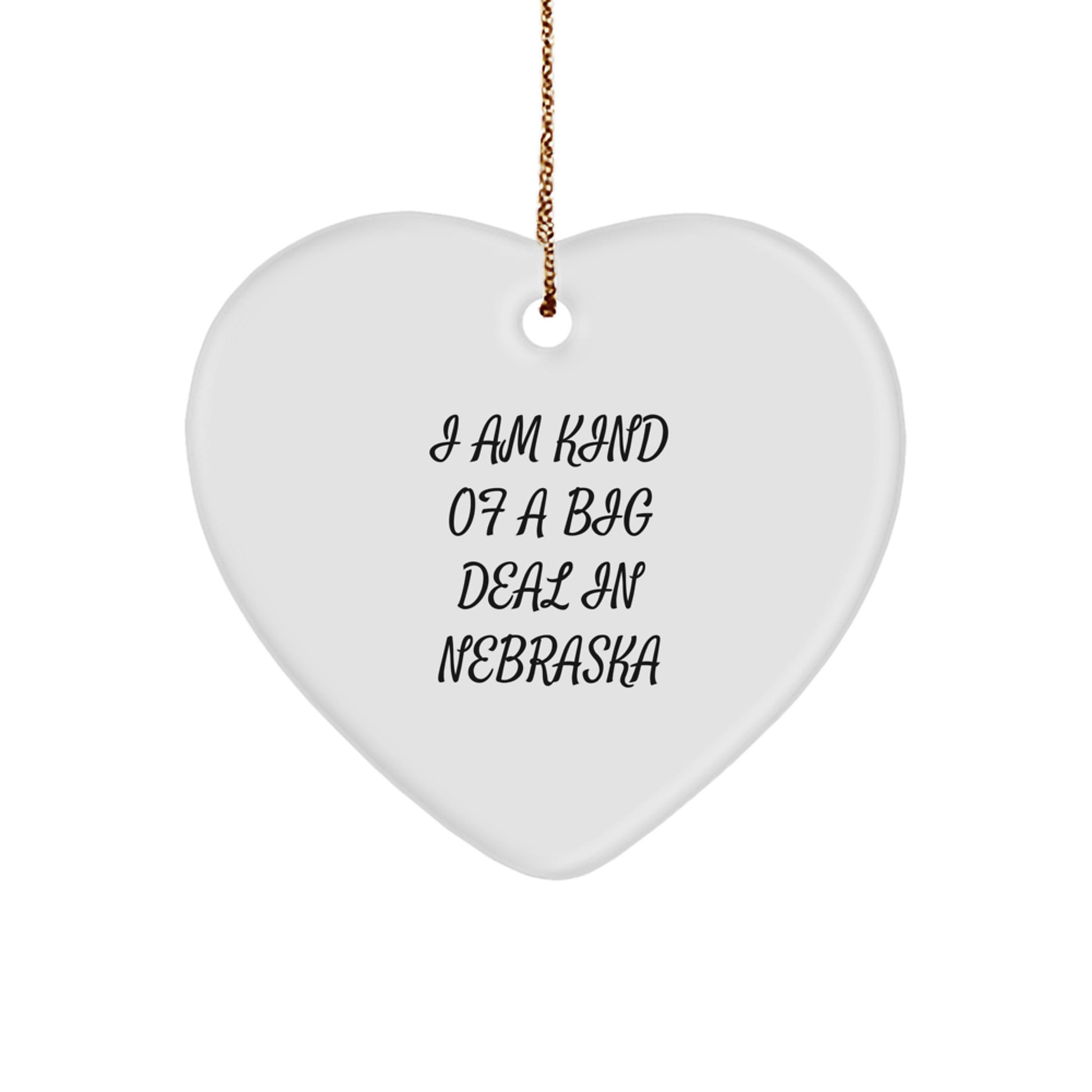 Funny Nebraska Heart Ornament, Gifts from Men to Friends and Family, I Am Kind Of A Prime Selection In Nebraska, Christmas Unique Gifts - Image 1