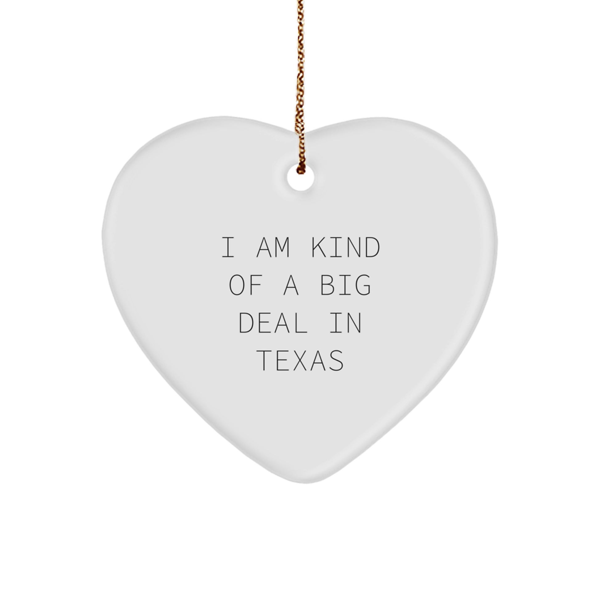 Funny Texas Heart Ornament Gifts for Friends, Family from Texas, 'I Am Kind Of A Prime Selection In Texas' Christmas Memorable Present - Image 1