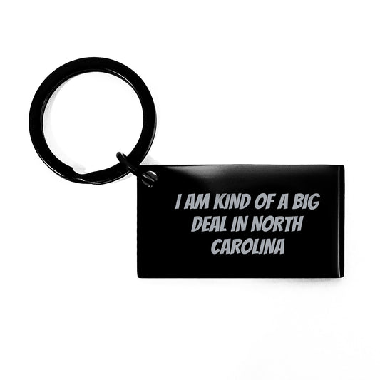 North Carolina Keychain Gifts from Friends for Graduation, I Am Kind Of A Prime Selection In North Carolina Quote, Black Stainless Steel, Made in USA - Image 1