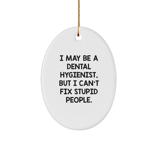 Funny Dental Hygienist Gifts from Friends - 'I May Be A Dental Hygienist, But I Can't Fix Stupid People.' Oval Ornament for Christmas - Image 1