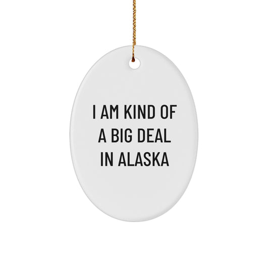 I Am Kind Of A Prime Selection In Alaska Oval Ornament, Funny Christmas Unique Gifts from Friends to Alaska Family, White Oval Ornament - Image 1