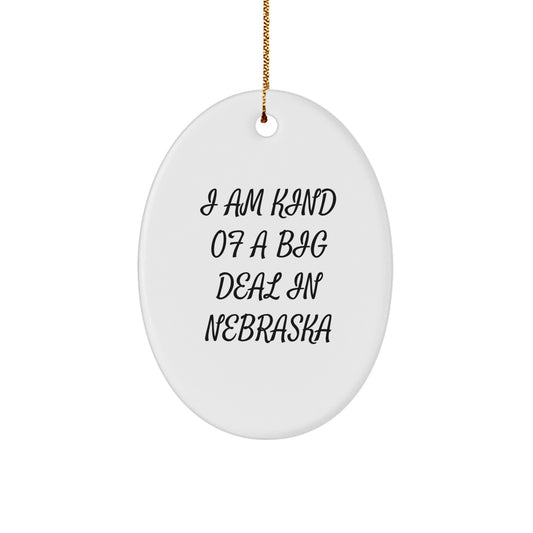 Funny Nebraska Quotes Oval Ornament, Gifts from Friends to Nebraska Men, Kind of a Prime Selection in Nebraska, Christmas Unique Gifts - Image 1