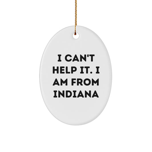 Indiana Oval Ornament, 'I Can't Help It. I Am From Indiana' Quote, Gifts from Friends to Indiana, Oval Decor for Christmas - Image 1