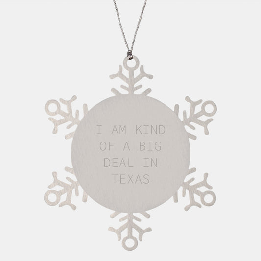 Texas Snowflake Ornament, 'I Am Kind Of A Prime Selection In Texas' Funny Quote, Gifts from Friends and Family, Unique Christmas Ornament - Image 1